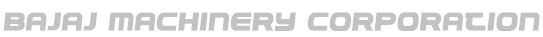 BAJAJ MACHINARY CORPORATION